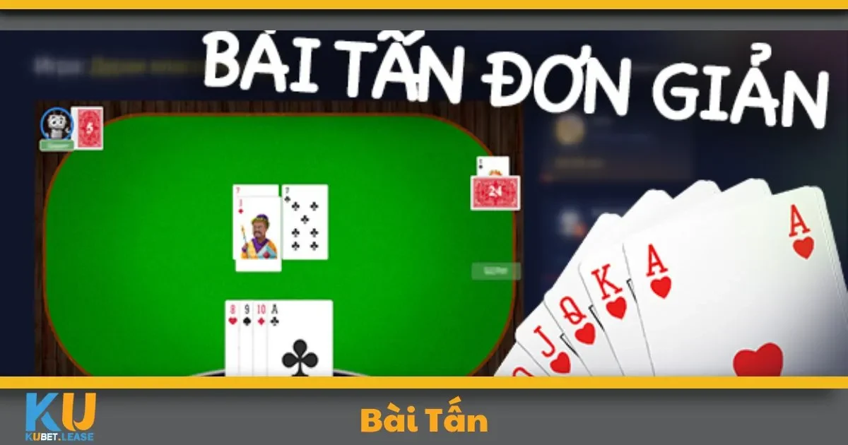 Bài Tấn KUBET – Tựa Game Dân Gian Được Yêu Thích 2 Bài Tấn KUBET – Tựa Game Dân Gian Được Yêu Thích