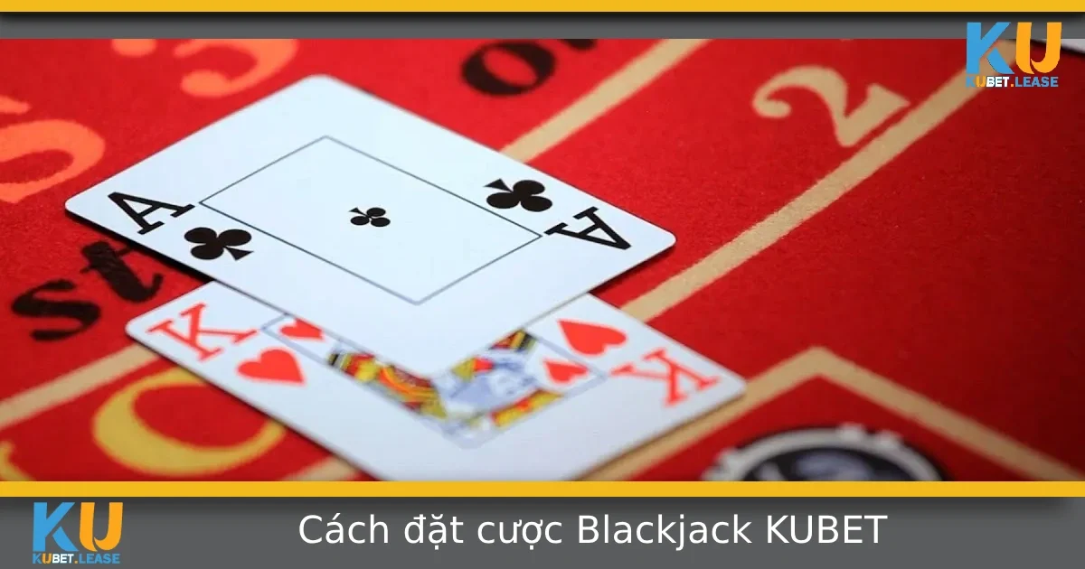 Hướng Dẫn Cách Đặt Cược Blackjack Tại KUBET – Chơi Bài Như Dân Chuyên 9 Hướng Dẫn Cách Đặt Cược Blackjack Tại KUBET – Chơi Bài Như Dân Chuyên