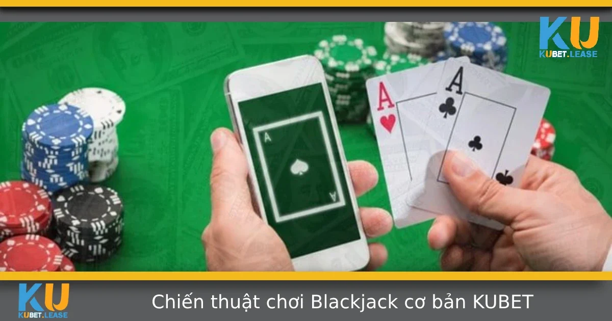 Chiến Thuật Chơi Blackjack Cơ Bản Tại KUBET Cho Người Mới 2 Chiến Thuật Chơi Blackjack Cơ Bản Tại KUBET Cho Người Mới